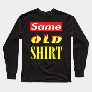 Same Old Shirt Long Sleeve T-Shirt